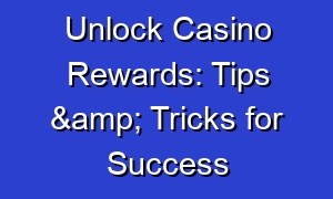 Unlock Casino Rewards: Tips & Tricks for Success