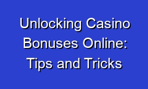 Unlocking Casino Bonuses Online: Tips and Tricks