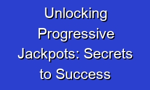 Unlocking Progressive Jackpots: Secrets to Success