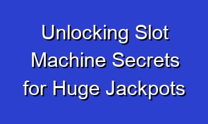 Unlocking Slot Machine Secrets for Huge Jackpots