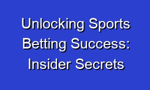 Unlocking Sports Betting Success: Insider Secrets