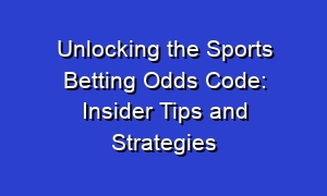 Unlocking the Sports Betting Odds Code: Insider Tips and Strategies