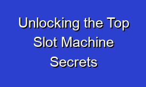 Unlocking the Top Slot Machine Secrets
