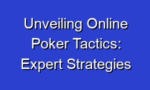 Unveiling Online Poker Tactics: Expert Strategies