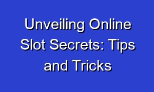 Unveiling Online Slot Secrets: Tips and Tricks