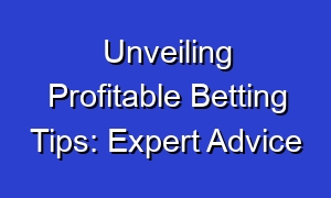 Unveiling Profitable Betting Tips: Expert Advice