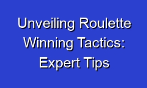 Unveiling Roulette Winning Tactics: Expert Tips