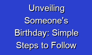 Unveiling Someone's Birthday: Simple Steps to Follow