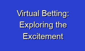 Virtual Betting: Exploring the Excitement