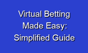 Virtual Betting Made Easy: Simplified Guide