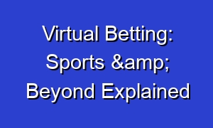 Virtual Betting: Sports & Beyond Explained