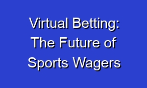 Virtual Betting: The Future of Sports Wagers