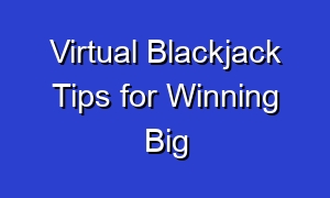 Virtual Blackjack Tips for Winning Big