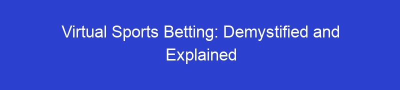 Virtual Sports Betting: Demystified and Explained
