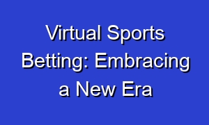 Virtual Sports Betting: Embracing a New Era