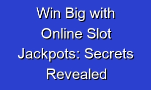 Win Big with Online Slot Jackpots: Secrets Revealed