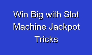 Win Big with Slot Machine Jackpot Tricks