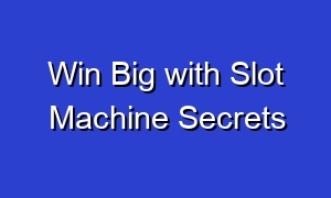 Win Big with Slot Machine Secrets