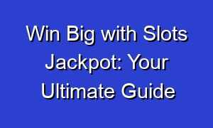 Win Big with Slots Jackpot: Your Ultimate Guide
