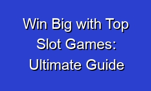 Win Big with Top Slot Games: Ultimate Guide