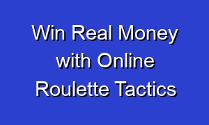 Win Real Money with Online Roulette Tactics