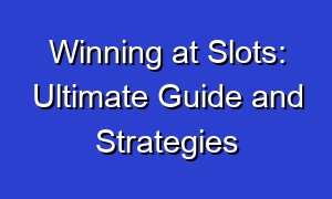 Winning at Slots: Ultimate Guide and Strategies