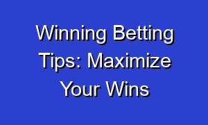 Winning Betting Tips: Maximize Your Wins