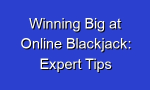 Winning Big at Online Blackjack: Expert Tips