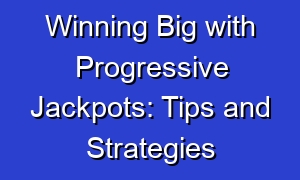 Winning Big with Progressive Jackpots: Tips and Strategies