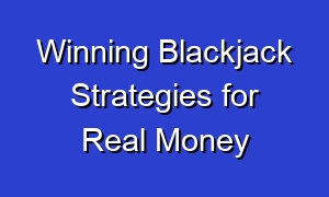 Winning Blackjack Strategies for Real Money