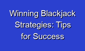 Winning Blackjack Strategies: Tips for Success