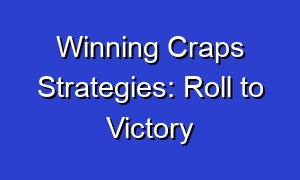 Winning Craps Strategies: Roll to Victory