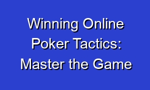 Winning Online Poker Tactics: Master the Game