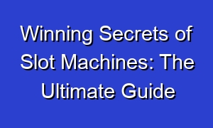 Winning Secrets of Slot Machines: The Ultimate Guide
