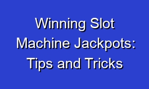 Winning Slot Machine Jackpots: Tips and Tricks