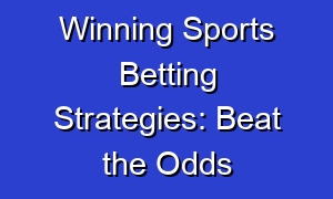 Winning Sports Betting Strategies: Beat the Odds