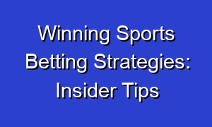 Winning Sports Betting Strategies: Insider Tips