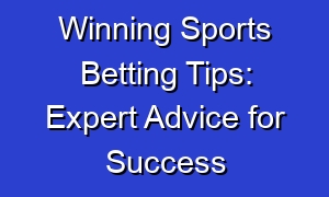 Winning Sports Betting Tips: Expert Advice for Success