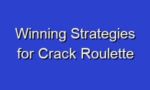 Winning Strategies for Crack Roulette