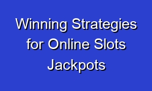 Winning Strategies for Online Slots Jackpots