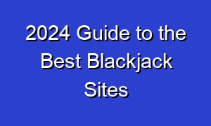 2024 Guide to the Best Blackjack Sites