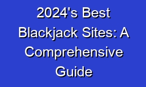 2024's Best Blackjack Sites: A Comprehensive Guide