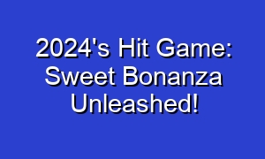 2024's Hit Game: Sweet Bonanza Unleashed!