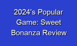 2024's Popular Game: Sweet Bonanza Review