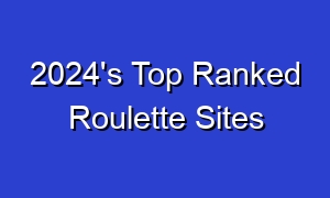 2024's Top Ranked Roulette Sites