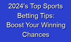 2024's Top Sports Betting Tips: Boost Your Winning Chances