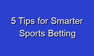 5 Tips for Smarter Sports Betting
