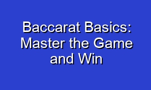 Baccarat Basics: Master the Game and Win