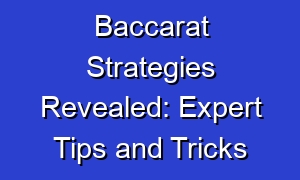 Baccarat Strategies Revealed: Expert Tips and Tricks