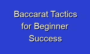 Baccarat Tactics for Beginner Success